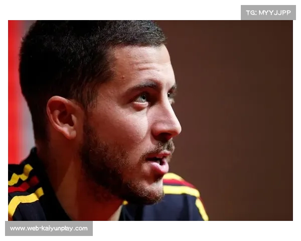 阿扎尔预计夏天离开皇马 新篇章即将展开 阿扎尔预计夏天离开皇马 新篇章即将展开